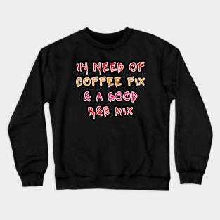 Need Coffee Fix RnB Music Mix Crewneck Sweatshirt